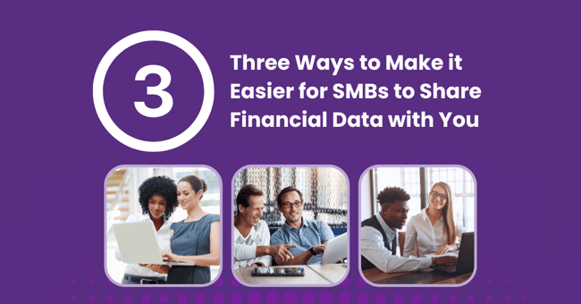  3 Ways to Make it Easier for SMBs to Share Financial Data with You  
