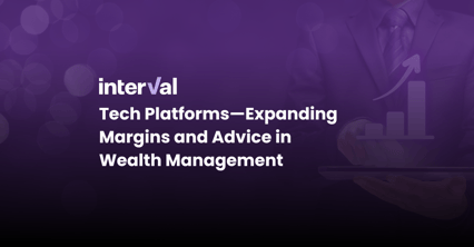 Tech Platforms—Expanding Margins and Advice in Wealth Management