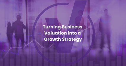 Turning Business Valuation into a Growth Strategy