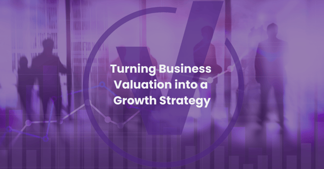  Turning Business Valuation into a Growth Strategy  